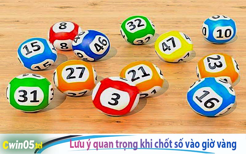 Lưu ý quan trọng khi chốt số vào giờ vàng