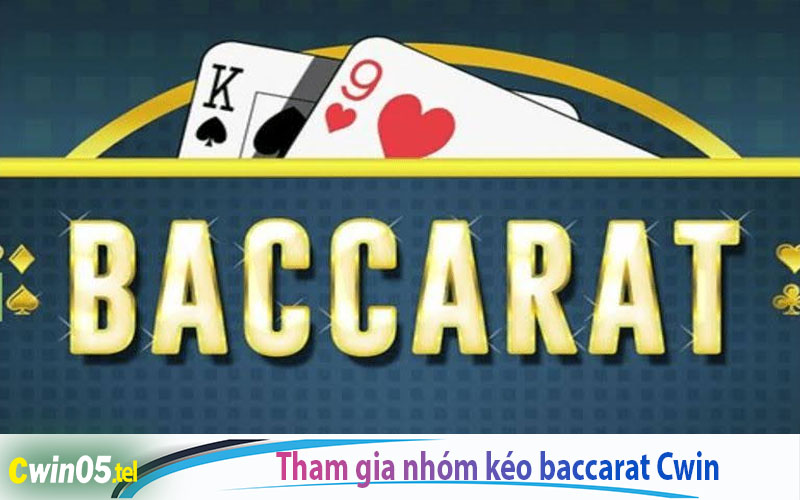 Tham gia nhóm kéo Baccarat Cwin